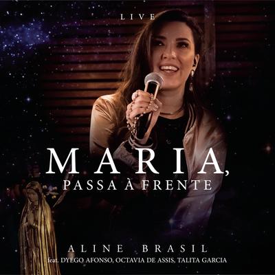 Maria, Passa à Frente (feat. Dyego Afonso, Octavia de Assis & Talita Garcia) (Ao Vivo) By Aline Brasil, Dyego Afonso, Octavia de Assis, Talita Garcia's cover