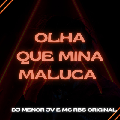 OLHA QUE MINA MALUCA By Dj Menor Jv, MC RBS ORIGINAL's cover