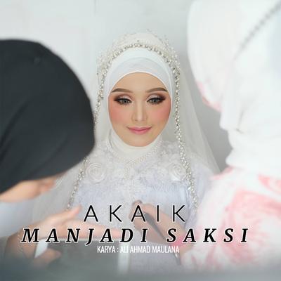 AKAIK MANJADI SAKSI By Ali Ahmad Maulana's cover