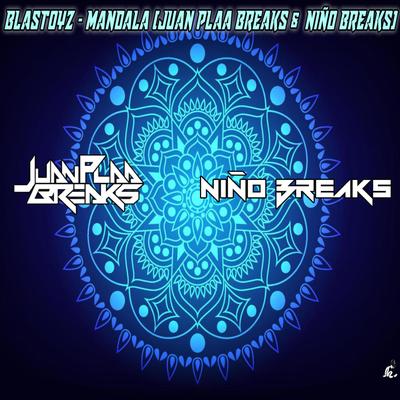 BLASTOYZ MANDALA - JUAN PLAA BREAKS & NIÑO BREAKS (REMIX) By NIÑO BREAKS's cover