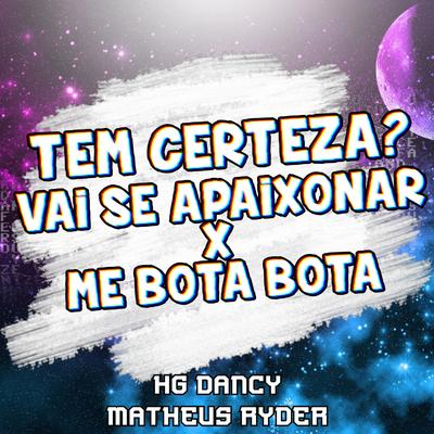 TEM CERTEZA? VAI SE APAIXONAR X ME BOTA BOTA By HG Dancy, Matheus Ryder's cover