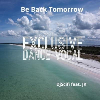 Be Back Tomorrow (Exclusive Dance Vocal)'s cover