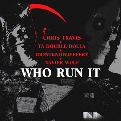 Who Run It (Remix) By TaDoubleDolla, idontknowjeffery, Xavier Wulf, Chris Travis's cover