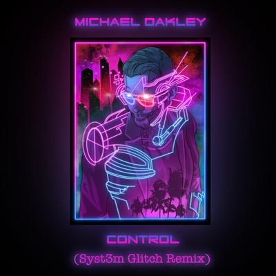 Control (Syst3M Glitch Remix) By Michael Oakley's cover