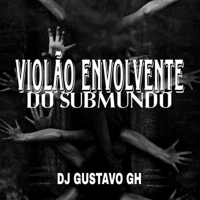 Violão Envolvente do Submundo By DJ Gustavo GH's cover