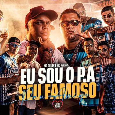 Eu Sou o P.A Seu Famoso Pau Amigo By MC Nauan, Mc Delux's cover