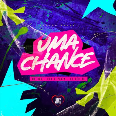 Uma Chance (Versão Brega) By Mc DHG, Dj Leo Jb, R10 O Pinta, Love Funk's cover