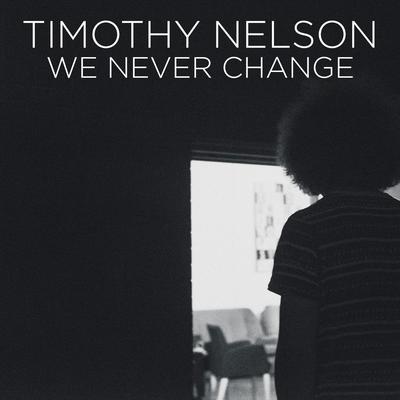 We Never Change By Timothy Nelson's cover