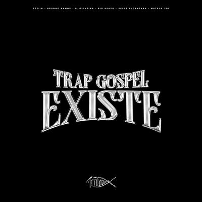 Trap Gospel Existe By ZÉZIIN, Brunno Ramos, Trindade Records, Mateus Joy, Big Asher, P. Oliveira, Jessé Alcântara's cover