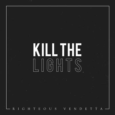 Kill the Lights By Righteous Vendetta's cover