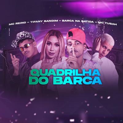 Quadrilha do Barca (feat. MC Reino, Tifany Bandim & MC Tubah) (feat. MC Reino, Tifany Bandim & MC Tubah) By Barca Na Batida, MC Reino, Tifany Bandim, MC Tubah's cover