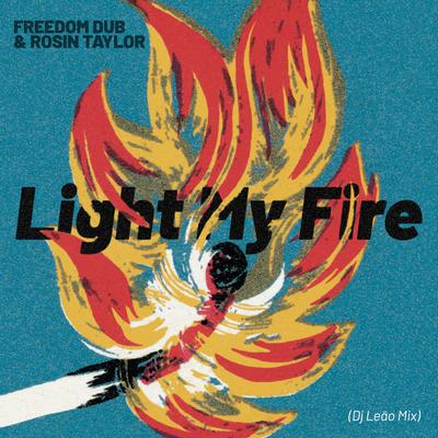 Light My Fire By Freedom Dub, Rosin Taylor, DJ Leao's cover