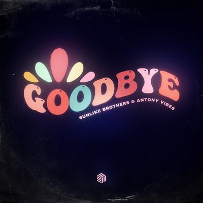 Goodbye By Sunlike Brothers, Antony Vibes's cover