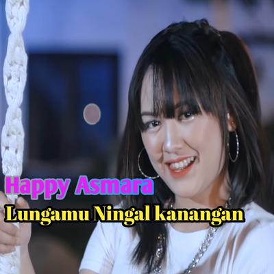 Lungamu ninggal kenangan (Pop Dangdut Koplo) By Happy Asmara's cover