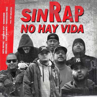 Sin Rap No Hay Vida By Neto Reyno, Pato Machete, Son Doobie, Mexakinz, Tocadiscos Trez, Nemesis HCP's cover