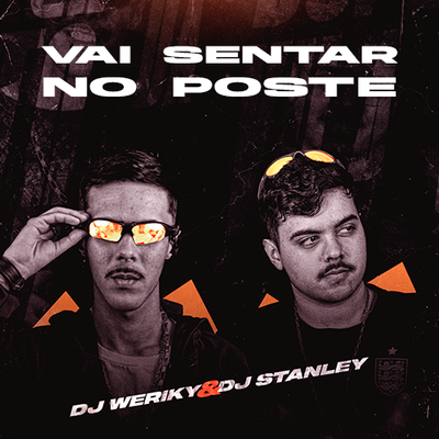 Vai Sentar no Poste By DJ Stanley, DJ Weriky's cover