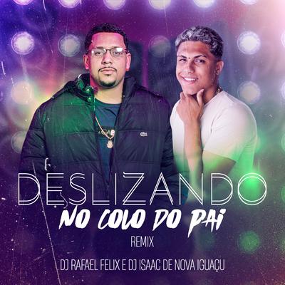 Deslizando No Colo Do Pai (Remix) By Dj Rafael Felix, Dj Isaac de nova iguaçu's cover