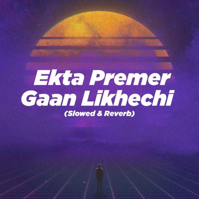 Ekta Premer Gaan Likhechi (Slowed & Reverb)'s cover