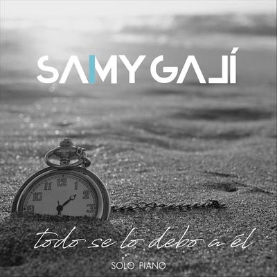 Todo Se Lo Debo a El (Solo Piano) By Samy Galí's cover