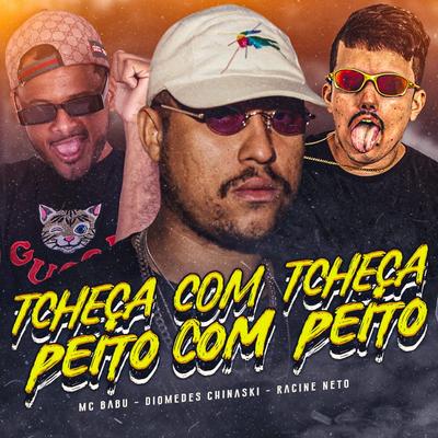 Tcheca Com Tcheca, Peito Com Peito (feat. Racine Neto) (feat. Racine Neto) By Mc Babu, Diomedes Chinaski, racine neto's cover
