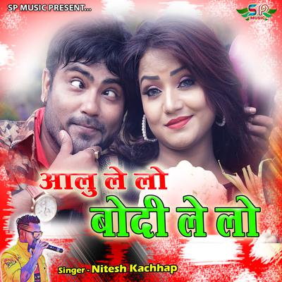 Aalu Le Lo Bodi Le Lo By Nitesh Kachhap's cover