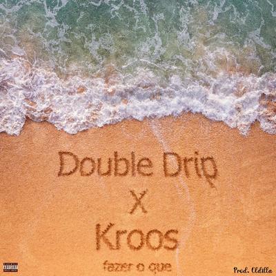 Fazer o Que By Double Drip, Kroos, Oldilla's cover