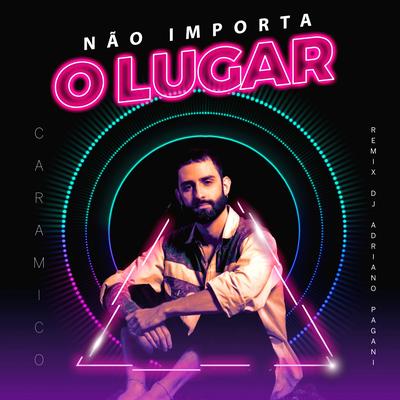 Não Importa o Lugar (Adriano Pagani Remix) By Caramico, Adriano Pagani's cover