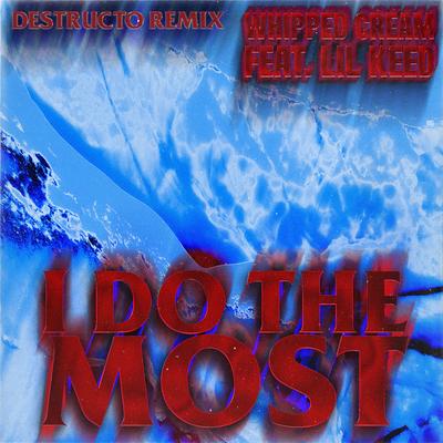 I Do The Most (feat. Lil Keed) [Destructo Remix]'s cover