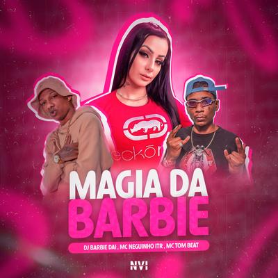 Magia da Barbie By DJ BARBIE DAI, Mc Neguinho do ITR, Tom Beat, DJ Lil Beat's cover