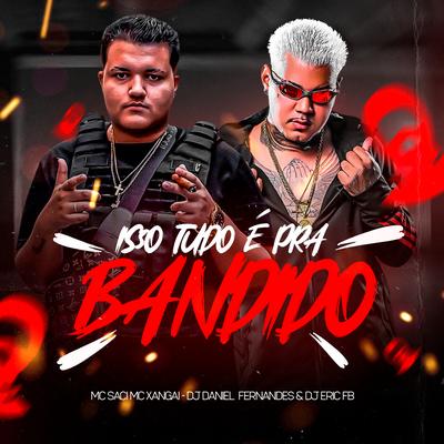 Isso Tudo É pra Bandido By MC Saci, Dj Daniel Fernandes, Dj Eric Fb, MC Xangai's cover