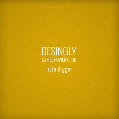 Hole Digger By Camel Power Club, Desingly's cover