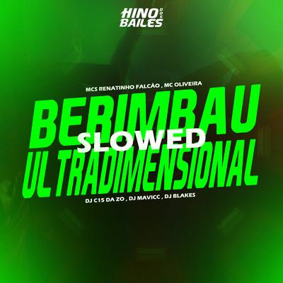 Berimbau Ultradimensional - Slowed By DJ Blakes, DJ C15 DA ZO, DJ MAVICC, MC Renatinho Falcão, Mc Oliveira's cover
