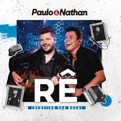 Rê (Rebeijar a Sua Boca) (Ao Vivo) By Paulo e Nathan's cover