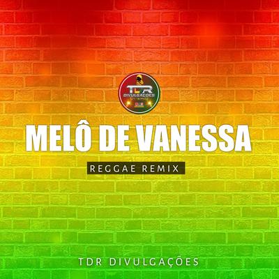Melo De Vanessa (REGGAE VERSÃO ) By TDR DIVULGAÇÕES's cover