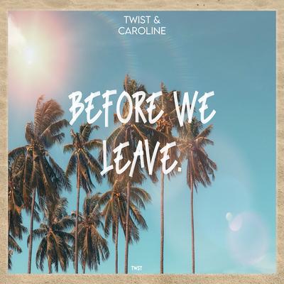 Before We Leave By Twist, Caroline's cover