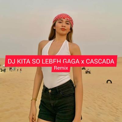Kita So Lebeh Gaga x Cascada's cover