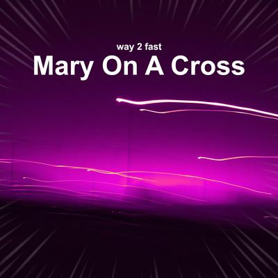 Mary On A Cross (Sped Up) By Way 2 Fast's cover