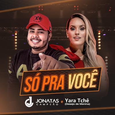 Só pra Você By Jonatas Campeão, Yara Tchê - Desejo de Menina's cover