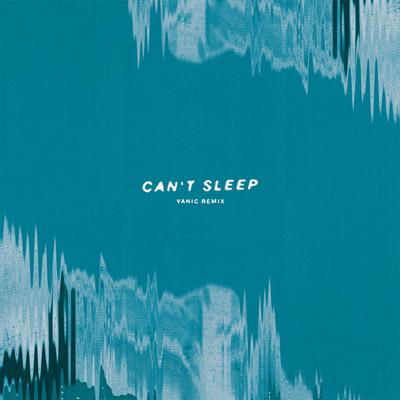 Can't Sleep (Vanic Remix) By K.Flay, Vanic's cover