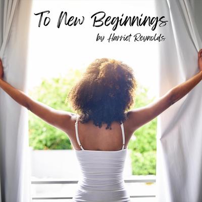 To New Beginnings By Harriet Reynolds's cover