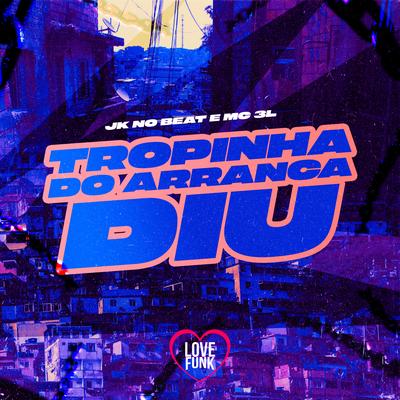 Tropinha do Arranca Diu By MC 3L, JK NO BEAT, Love Funk's cover