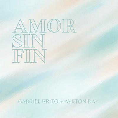 Amor Sin Fin By Gabriel Brito, Ayrton Day's cover