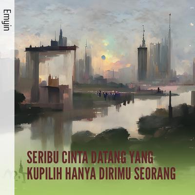 Seribu Cinta Datang Yang Kupilih Hanya Dirimu Seorang's cover