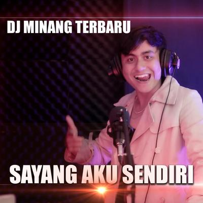 SAYANG AKU SENDIRI By Dj Minang Terbaru's cover