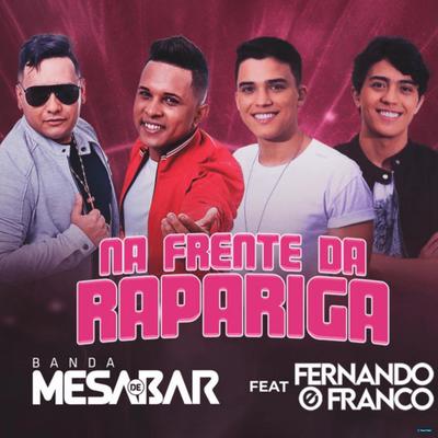 Na Frente da Rapariga (feat. Fernando e Franco) (feat. Fernando e Franco) By Banda Mesa de Bar, Fernando e Franco's cover