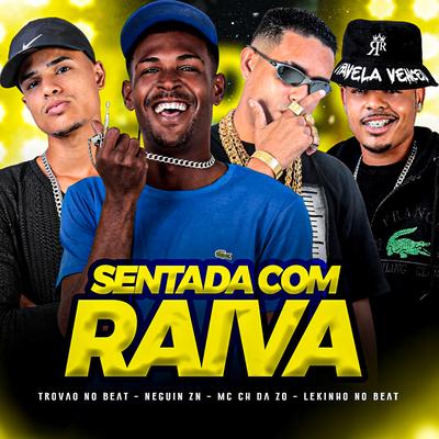 Sentada Com Raiva By Neguin ZN, Mc CH Da Z.O, Lekinho no Beat, Trovão no Beat's cover