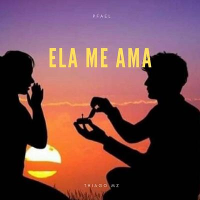 Ela Me Ama By Thiago MZ, pFael's cover