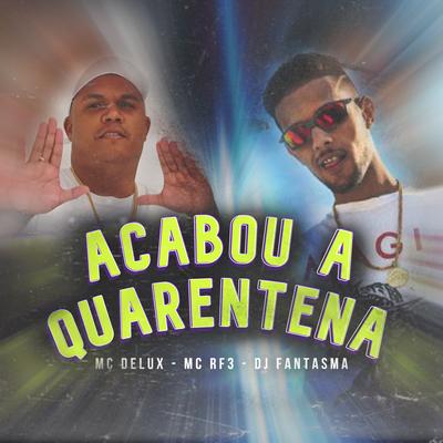 ACABOU A QUARENTENA (Original) By Mc Delux, MC RF3, DJ Fantasma's cover