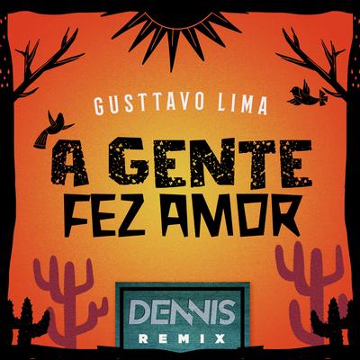 A Gente Fez Amor (DENNIS Remix) By DENNIS, Gusttavo Lima's cover