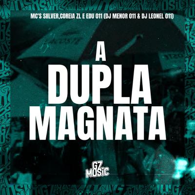 A Dupla Magnata (feat. MC SIILVER, COREIA ZL & EDU 011) (feat. MC SIILVER, COREIA ZL & EDU 011) By DJ MENOR 011, DJ LEONEL 011, MC SIILVER, COREIA ZL, EDU 011's cover